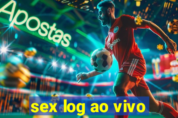 sex log ao vivo